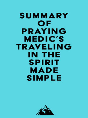 cover image of Summary of Praying Medic's Traveling in the Spirit Made Simple